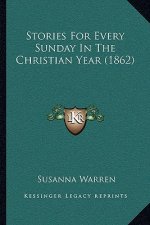 Stories For Every Sunday In The Christian Year (1862)