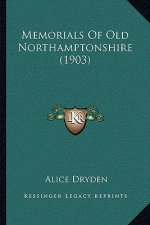 Memorials Of Old Northamptonshire (1903)