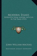 Modern Essays: Reprinted From Leading Articles In The Times (1915)