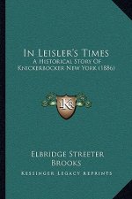 In Leisler's Times: A Historical Story Of Knickerbocker New York (1886)