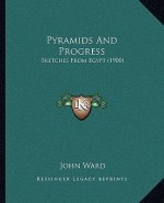 Pyramids And Progress: Sketches From Egypt (1900)