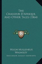 The Chasseur D'Afrique, And Other Tales (1864)