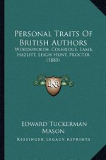 Personal Traits Of British Authors: Wordsworth, Coleridge, Lamb, Hazlitt, Leigh Hunt, Procter (1885)