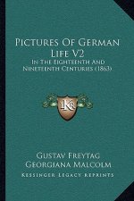 Pictures Of German Life V2: In The Eighteenth And Nineteenth Centuries (1863)