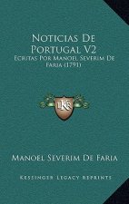 Noticias De Portugal V2: Ecritas Por Manoel Severim De Faria (1791)