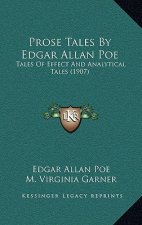 Prose Tales By Edgar Allan Poe: Tales Of Effect And Analytical Tales (1907)