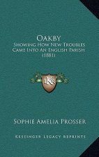 Oakby: Showing How New Troubles Came Into An English Parish (1881)