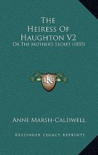 The Heiress Of Haughton V2: Or The Mother's Secret (1855)