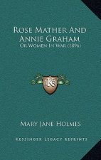 Rose Mather And Annie Graham: Or Women In War (1896)