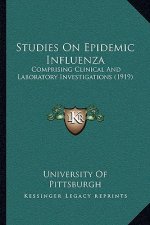 Studies On Epidemic Influenza: Comprising Clinical And Laboratory Investigations (1919)