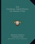 The Colonial Tariff Policy Of France (1916)