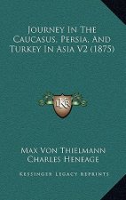 Journey In The Caucasus, Persia, And Turkey In Asia V2 (1875)