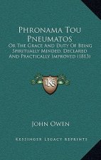 Phronama Tou Pneumatos: Or the Grace and Duty of Being Spiritually Minded, Declared and Practically Improved (1813)