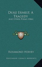 Duke Ernest, A Tragedy: And Other Poems (1866)