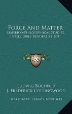 Force And Matter: Empirico-Philosophical Studies, Intelligibly Rendered (1864)