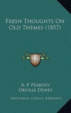Fresh Thoughts On Old Themes (1857)