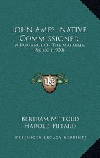 John Ames, Native Commissioner: A Romance Of The Matabele Rising (1900)