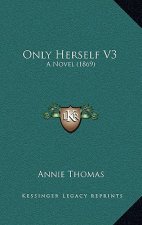 Only Herself V3: A Novel (1869)