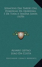 Sermoens Das Tardes Das Domingas Da Quaresma, E De Toda A Semana Santa (1670)