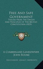 Free And Safe Government: Traced From The Origin And Principles Of The British Constitution (1835)