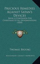 Precious Remedies Against Satan's Devices: Being A Companion For Christians Of All Denominations (1810)