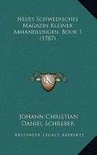 Neues Schwedisches Magazin Kleiner Abhandlungen, Book 1 (1787)