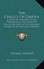 The Chalice Of Carden: A Story Of Pertinacity And Perseverance, The Scenes Of Which Are Laid In The Neighbor Hoods Of Bedord And Newport Pagn