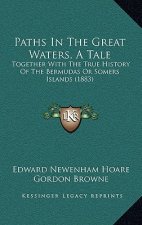 Paths In The Great Waters, A Tale: Together With The True History Of The Bermudas Or Somers Islands (1883)