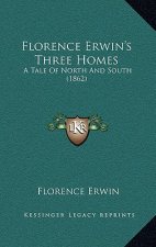 Florence Erwin's Three Homes: A Tale Of North And South (1862)