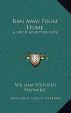 Ran Away From Home: A Life Of Adventure (1875)