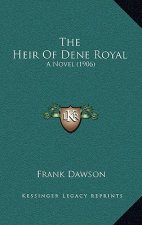 The Heir Of Dene Royal: A Novel (1906)