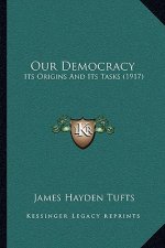 Our Democracy: Its Origins And Its Tasks (1917)