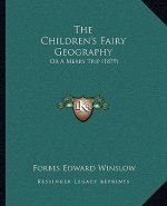The Children's Fairy Geography: Or A Merry Trip (1879)