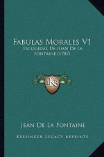 Fabulas Morales V1: Escogidas De Juan De La Fontaine (1787)