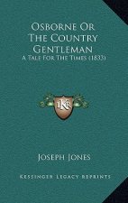 Osborne Or The Country Gentleman: A Tale For The Times (1833)