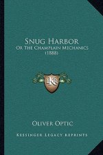 Snug Harbor: Or The Champlain Mechanics (1888)