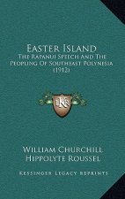 Easter Island: The Rapanui Speech And The Peopling Of Southeast Polynesia (1912)