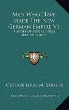Men Who Have Made The New German Empire V1: A Series Of Biographical Sketches (1875)