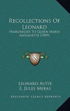 Recollections Of Leonard: Hairdresser To Queen Marie-Antoinette (1909)