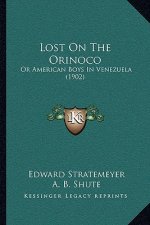 Lost On The Orinoco: Or American Boys In Venezuela (1902)