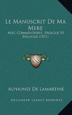 Le Manuscrit De Ma Mere: Avec Commentaires, Prolgue Et Epilogue (1871)