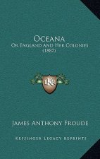 Oceana: Or England And Her Colonies (1887)