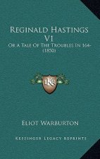 Reginald Hastings V1: Or A Tale Of The Troubles In 164- (1850)