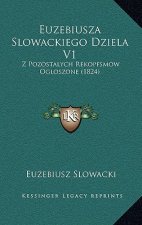 Euzebiusza Slowackiego Dziela V1: Z Pozostalych Rekopfsmow Ogloszone (1824)