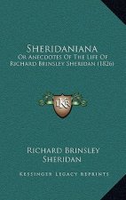 Sheridaniana: Or Anecdotes Of The Life Of Richard Brinsley Sheridan (1826)