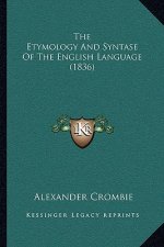 The Etymology And Syntase Of The English Language (1836)