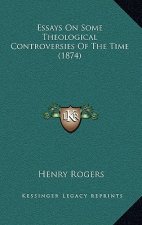 Essays On Some Theological Controversies Of The Time (1874)