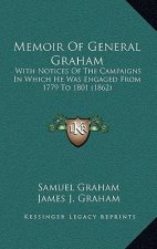 Memoir Of General Graham: With Notices Of The Campaigns In Which He Was Engaged From 1779 To 1801 (1862)