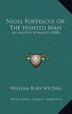 Nigel Fortescue Or The Hunted Man: An Andean Romance (1888)