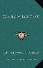 Somebody Else (1878)